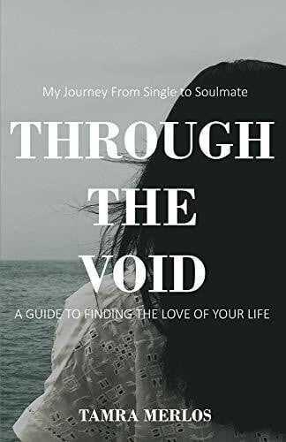 Merlos, Tamra Through the Void: My Journey from Single to Soulmate a Guide to Finding the Love of Your Life