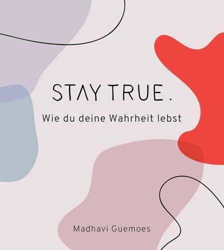 Madhavi Guemoes Stay true. Wie du deine Wahrheit lebst