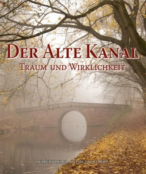 Liedel, Herbert Der Alte Kanal: Traum und Wirklichkeit (Ludwig-Donau-Main-Kanal)