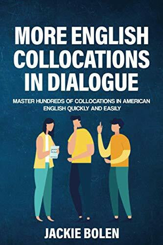 Bolen, Jackie More English Collocations in Dialogue: Master Hundreds of Collocations in American English Quickly and Easily (Intermediate English Vocabulary Builder)