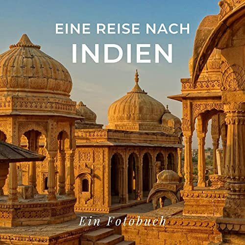 Sardí, Tania Eine Reise nach Indien: Ein Fotobuch. Das perfekte Souvenir & Mitbringsel nach oder vor dem Urlaub. Statt Reiseführer, lieber diesen einzigartigen Bildband