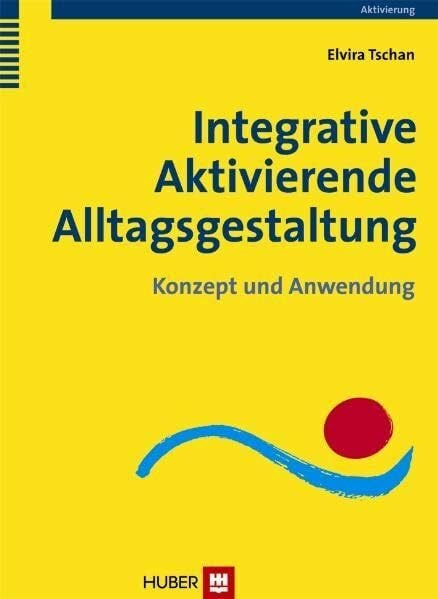 Tschan, Elvira Integrative Aktivierende Alltagsgestaltung: Konzept und Anwendung
