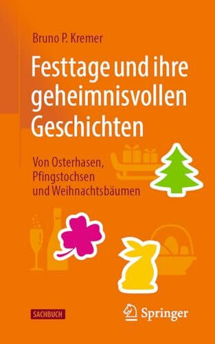 Kremer, Bruno P. Festtage und ihre geheimnisvollen Geschichten: Von Osterhasen, Pfingstochsen und Weihnachtsbäumen: Von Osterhasen, Pfingstochsen Und Weihnachtsbäumen