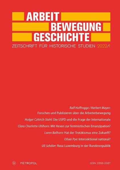 Herausgegeben im Auftrag des Fördervereins für Forschungen zur Geschichte der Arbeiterbewegung e.V. Arbeit – Bewegung – Geschichte. Zeitschrift für historische Studien 2022/I