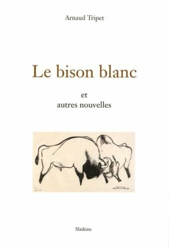 Tripet, Arnaud LE BISON BLANC ET AUTRES NOUVELLES