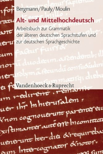 Moulin, Prof. Dr. Claudine Alt- und Mittelhochdeutsch: Arbeitsbuch zur Grammatik der älteren deutschen Sprachstufen und zur deutschen Sprachgeschichte
