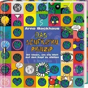 Backhaus, Arno Das Senfkorn-Prinzip: 50 Ideen, um die Welt auf den Kopf zu stelenn