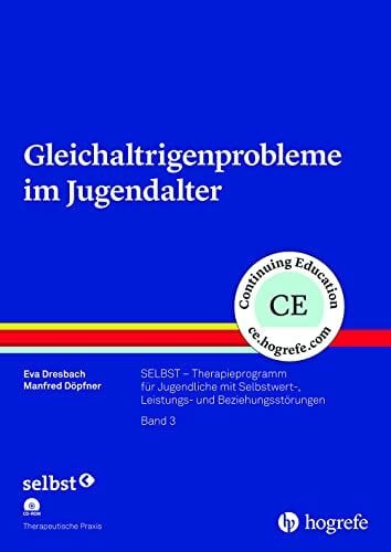 Döpfner, Manfred Gleichaltrigenprobleme im Jugendalter: SELBST – Therapieprogramm für Jugendliche mit Selbstwert-, Leistungs- und Beziehungsstörungen, Band 3 (Therapeutische Praxis)