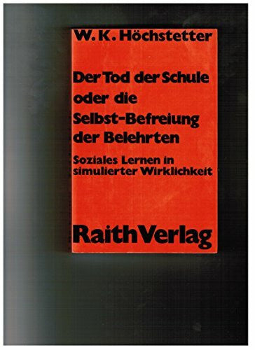 wilhelm-k-hochstetter Der Tod der Schule oder die Selbstbefreiung der Belehrten. Soziales Lernen in simulierter Wirklichkeit.