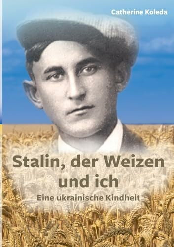 Koleda, Catherine Stalin, der Weizen und ich: Eine ukrainische Kindheit