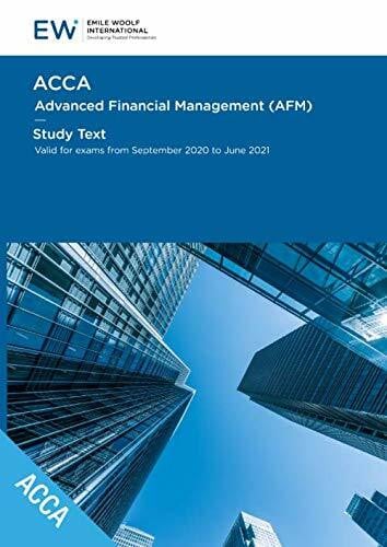 International, Emile Woolf ACCA - Advanced Financial Management (AFM) Study Text - 2020-21