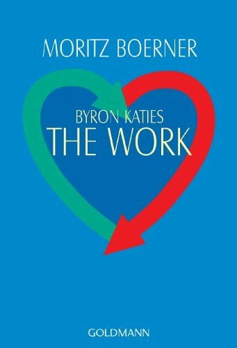 Boerner, Moritz Byron Katies The Work: Der einfache Weg zum befreiten Leben