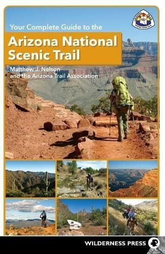 Arizona Trail Association, The Your Complete Guide to the Arizona National Scenic Trail
