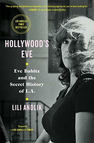 Anolik, Lili Hollywood's Eve: Eve Babitz and the Secret History of L.A.