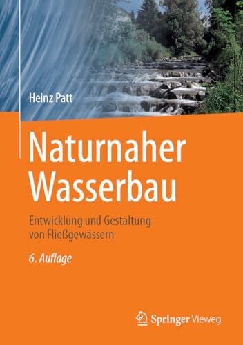 Patt, Heinz Naturnaher Wasserbau: Entwicklung und Gestaltung von Fließgewässern