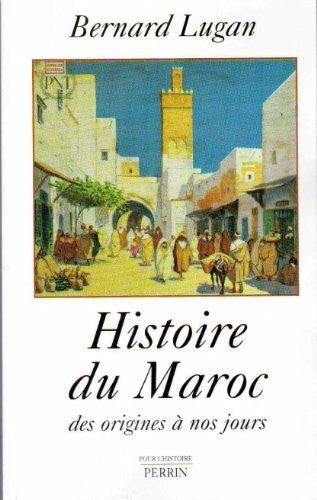 Lugan, Bernard Histoire du Maroc - Des origines à nos jours