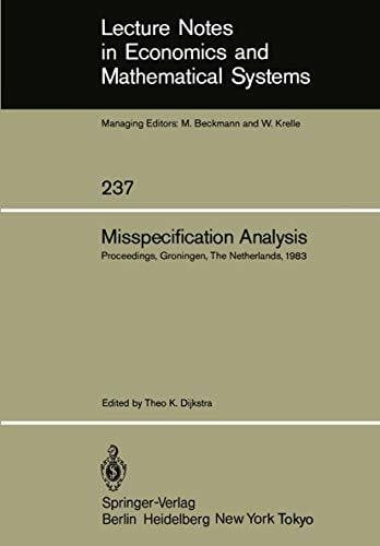 Dijkstra, Theo K. Misspecification Analysis: Proceedings, Groningen, The Netherlands, 1983: Proceedings of a Workshop held in Groningen, The Netherlands December 15–16, ... and Mathematical Systems, 237, Band 237)