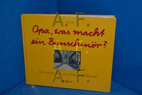 Schmidt, Heinz Günter Opa, was macht ein Bauschinör?: Die Geschichte von einer alten Brücke