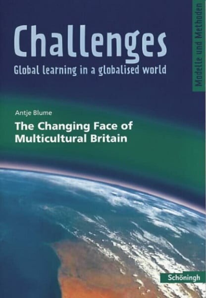 Blume, Antje Challenges - Global learning in a globalised world. Modelle und Methoden für den Englischunterricht: Challenges: The Changing Face of Multicultural Britain
