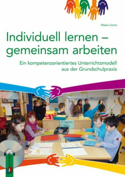 Gotta, Maike Individuell lernen – gemeinsam arbeiten: Ein kompetenzorientiertes Unterrichtsmodell aus der Grundschulpraxis