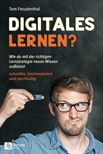 Freudenthal, Tom Digitales Lernen?: Wie du mit der richtigen Lernstrategie neues Wissen aufbaust schneller, hochmotiviert und nachhaltig