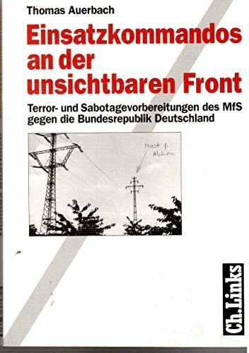 Auerbach, Thomas Einsatzkommandos an der unsichtbaren Front. Terror- und Sabotagevorbereitungen des MfS gegen die Bundesrepublik Deutschland