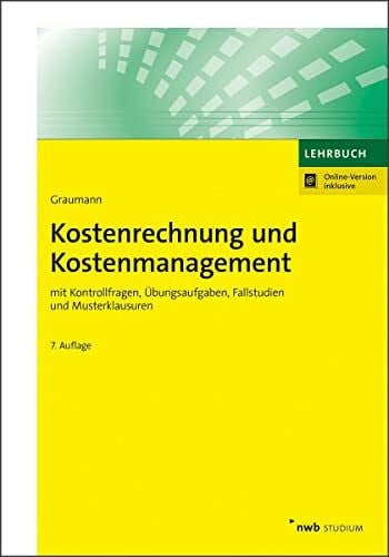 Graumann, Mathias Kostenrechnung und Kostenmanagement: mit Kontrollfragen, Übungsaufgaben, Fallstudien und Musterklausuren. (NWB Studium Betriebswirtschaft)