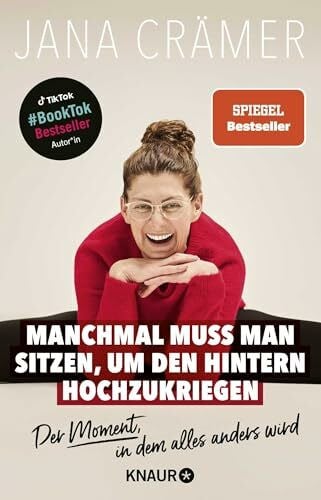 Crämer, Jana Manchmal muss man sitzen, um den Hintern hochzukriegen: Der Moment, in dem alles anders wird | TikTok- und SPIEGEL-Bestseller-Autorin