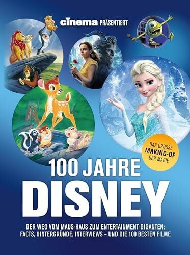 Noelle, Oliver Cinema präsentiert: 100 Jahre Disney: Der Weg vom Maus-Haus zum Entertainment-Giganten: Facts, Hintergründe, Interviews - und die besten hundert Filme