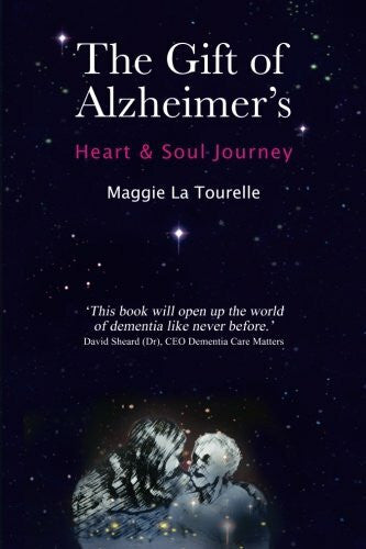 La Tourelle, Maggie The Gift of Alzheimer's: Heart & Soul Journey