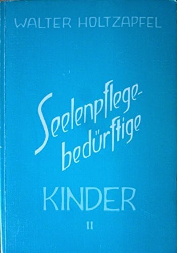 Holtzapfel, Walter Seelenpflege-bedürftige Kinder. Bd.2