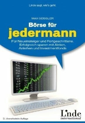 Geissler, Max Börse für jedermann: Für Neueinsteiger und Fortgeschrittene - Erfolgreich sparen mit Aktien, Anleihen und Investmentfonds