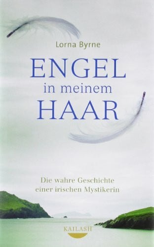 Byrne, Lorna Engel in meinem Haar: Die wahre Geschichte einer irischen Mystikerin