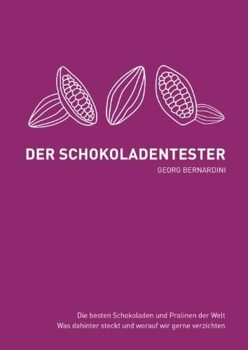 Bernardini, Georg Der Schokoladentester: Die besten Schokoladen und Pralinen der Welt. Was dahinter steckt und worauf wir gerne verzichten.