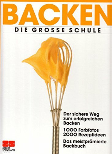 Zabert, Arnold Backen : die grosse Schule ; der sichere Weg zum erfolgreichen Backen ; 1000 Farbfotos, 2000 Rezeptideen ; das meistprämierte Backbuch