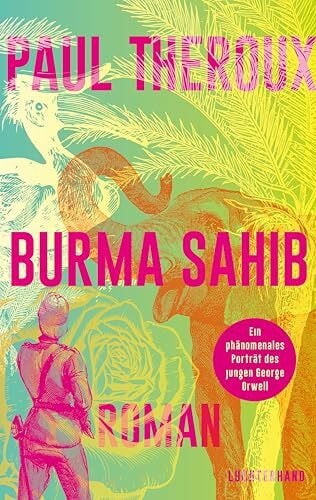 Reiber, Cornelius Burma Sahib: Roman - Ein phänomenales Porträt des jungen George Orwell