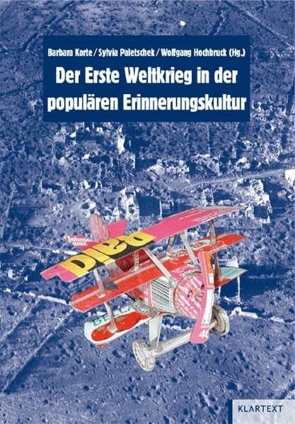 Hochbruck, Wolfgang Der Erste Weltkrieg in der populären Erinnerungskultur (Schriften der Bibliothek für Zeitgeschichte - Neue Folge, Band 22)