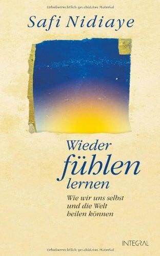 Nidiaye, Safi Wieder fühlen lernen: Wie wir uns selbst und die Welt heilen können