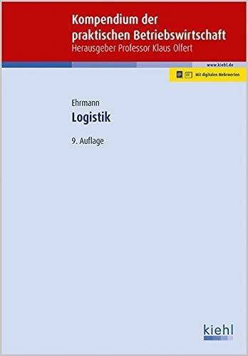 Ehrmann, Harald Logistik: Mit Online-Zugang (Kompendium der praktischen Betriebswirtschaft)