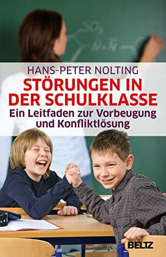Nolting, Hans-Peter Störungen in der Schulklasse: Ein Leitfaden zur Vorbeugung und Konfliktlösung