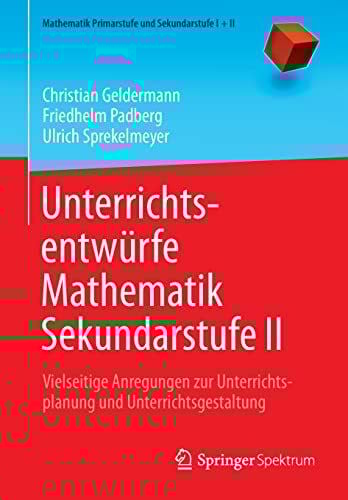 Sprekelmeyer, Ulrich Unterrichtsentwürfe Mathematik Sekundarstufe II: Vielseitige Anregungen zur Unterrichtsplanung und Unterrichtsgestaltung (Mathematik Primarstufe und Sekundarstufe I + II, Band 2)