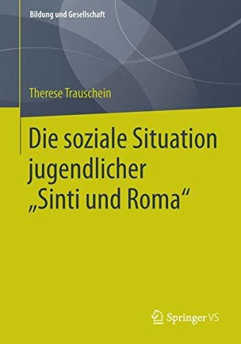Trauschein, Therese Die soziale Situation jugendlicher „Sinti und Roma“ (Bildung und Gesellschaft)