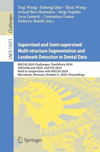 Bolelli, Federico Supervised and Semi-supervised Multi-structure Segmentation and Landmark Detection in Dental Data: MICCAI 2024 Challenges: ToothFairy 2024, ... Notes in Computer Science, Band 15571)