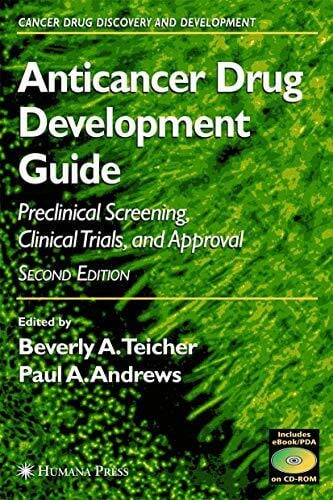 Andrews, Paul A. Anticancer Drug Development Guide: Preclinical Screening, Clinical Trials, and Approval (Cancer Drug Discovery and Development)