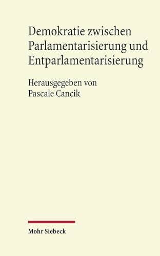 Cancik, Pascale Demokratie zwischen Parlamentarisierung und Entparlamentarisierung: Eine Veröffentlichung aus dem Arbeitskreis für Rechtswissenschaft und ... der Wissenschaften und der Literatur | Mainz