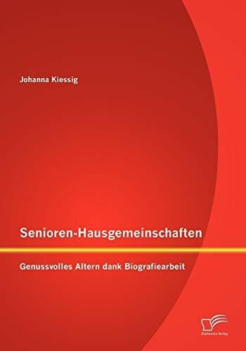 Kiessig, Johanna Senioren-Hausgemeinschaften: Genussvolles Altern dank Biografiearbeit