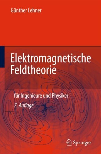 Lehner, Günther Elektromagnetische Feldtheorie: Für Ingenieure und Physiker (German Edition)