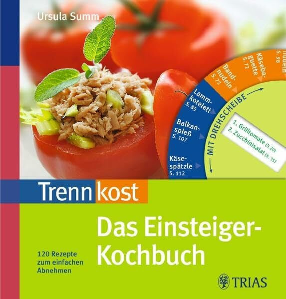 Summ, Ursula Trennkost - Das Einsteiger-Kochbuch: 120 Rezepte zum einfachen Abnehmen. Mit Drehscheibe
