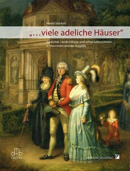 Stockert, Harald '... viele adeliche Häuser': Stadtsitze, Landschlösser und adelige Lebenswelten in Mannheim und der Kurpfalz