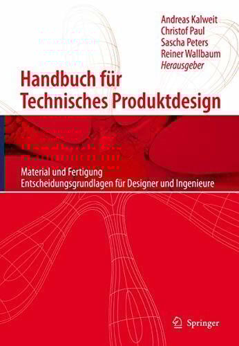 Reiner Wallbaum Handbuch für technisches Produktdesign: Material und Fertigung, Entscheidungsgrundlagen für Designer und Ingenieure